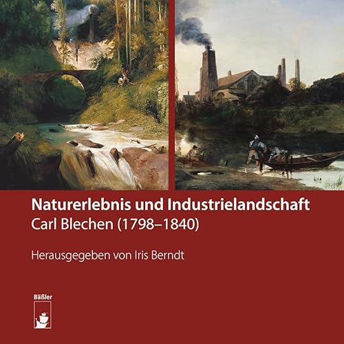 Naturerlebnis und Industrielandschaft: Carl Blechen (1798–1840) von Baessler, Hendrik Verlag
