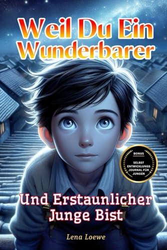 Weil du ein Wunderbarer und Erstaunlicher Junge Bist: Eine Sammlung von 15 Inspirierenden Geschichten über Integrität, Mut, Selbstvertrauen und innere Stärke | Geschenk für Jungen