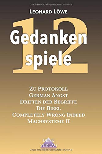 Gedankenspiele 12: zu Protokoll, Die Bibel, Driften der Begriffe, Zeit, Machtsysteme, Frauen und Macht, Falsche Romantik Gedankenspiele 12: zu Protokoll, Die Bibel, Driften der Begriffe, Zeit, Machtsysteme, Frauen und Macht, Falsche Romantik