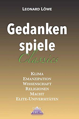 Gedankenspiele Classics: Emanzipation Wissenschaft Glaube 11. September Macht Freiheit Umwelt Lügen Terrorismus Gedankenspiele Classics: Emanzipation Wissenschaft Glaube 11. September Macht Freiheit Umwelt Lügen Terrorismus von Independently published