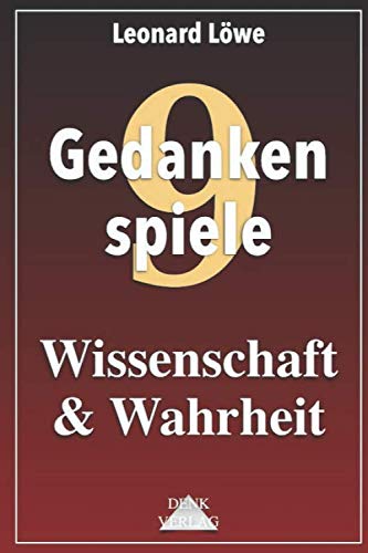Gedankenspiele Thema 9: Wissenschaft & Wahrheit: Aufklärer Logik Religion Heuchelei Bildung Physik Markt Macht Gott Menschheit Geld Schöpfer Begriffe von Denk-Verlag.de