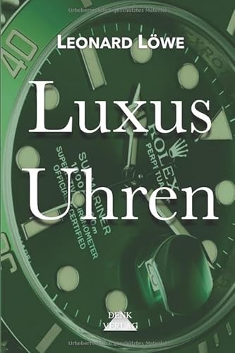 Luxus Uhren (mit mehr farbigen Abbildungen): Rolex, Omega, Breitling, Hublot, Rolex Submariner, Rolex Daytona, Omega Seamaster, Schweizer Uhren