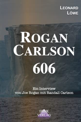 Rogan – Carlson : Interview 606: Klimawandel verstehen Prähistorische Anthropologie Hochkultur Untergang von Hochkulturen Vorgängerzivilisation (Interviews aus dem Intellektuellen Dark Web, Band 6)