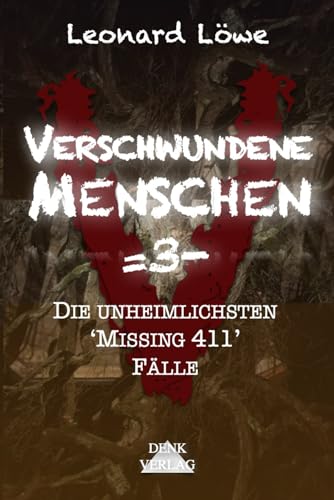 Verschwundene Menschen =3-: Die unheimlichsten 'Missing 411' Fälle - Mysteriöse Vermisstenfälle Unheimliche Geschichten Wahre Verbrechen Dunkle Phänomene Mystische Geschichten geisterhaft spurlos Verschwundene Menschen =3-: Die unheimlichsten 'Missing 411' Fälle - Mysteriöse Vermisstenfälle Unheimliche Geschichten Wahre Verbrechen Dunkle Phänomene Mystische Geschichten geisterhaft spurlos