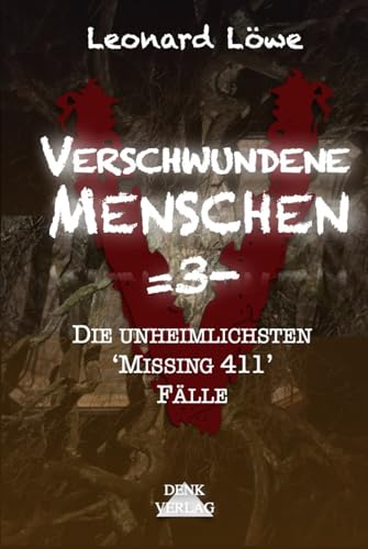 Verschwundene Menschen =3-: Die unheimlichsten 'Missing 411' Fälle - Mysteriöse Vermisstenfälle Unheimliche Geschichten Wahre Verbrechen Dunkle Phänomene Mystische Geschichten geisterhaft spurlos Verschwundene Menschen =3-: Die unheimlichsten 'Missing 411' Fälle - Mysteriöse Vermisstenfälle Unheimliche Geschichten Wahre Verbrechen Dunkle Phänomene Mystische Geschichten geisterhaft spurlos