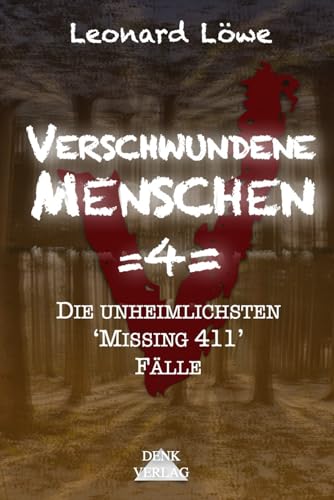 Verschwundene Menschen =4=: Die unheimlichsten 'Missing 411' Fälle - Unheimliche Orte Entführungen Horror Vermisste Menschen Schockierende Enthüllungen geisterhaft spurlos wahre Begebenheiten Verschwundene Menschen =4=: Die unheimlichsten 'Missing 411' Fälle - Unheimliche Orte Entführungen Horror Vermisste Menschen Schockierende Enthüllungen geisterhaft spurlos wahre Begebenheiten