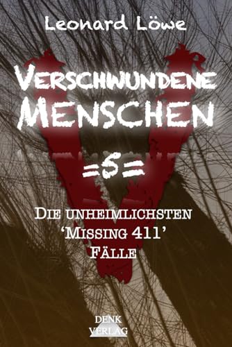 Verschwundene Menschen =5=: Die unheimlichsten 'Missing 411' Fälle - Mysteriöse Orte Reale Verbrechen vermisste Menschen wahre Begebenheiten geisterhaft spurlos von Independently published