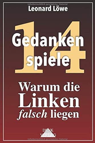 Warum die Linken falsch liegen: Marxismus Linksradikal Linksextremismus Links Rechts Konservative freiheitlich Liberale Soziale Marktwirtschaft (Gedankenspiele Thema) von Denk-Verlag.de