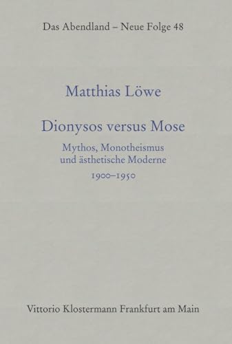 Dionysos versus Mose: Mythos, Monotheismus und ästhetische Moderne 1900–1950 (Das Abendland. Forschungen zur Geschichte europäischen Geisteslebens: ... Dickhaut, Carlos Spoerhase und Stefan Tilg.)