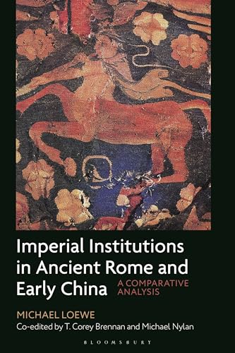 Imperial Institutions in Ancient Rome and Early China: A Comparative Analysis Imperial Institutions in Ancient Rome and Early China: A Comparative Analysis von Bloomsbury Academic