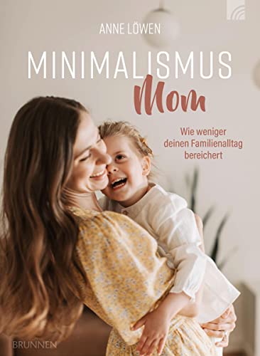 Minimalismus Mom: Wie weniger deinen Familienalltag bereichert (Serendipity - Bibel) von BRUNNEN
