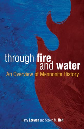 Through Fire and Water: An Overview of Mennonite History (Revised)