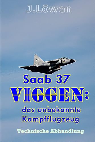 Saab 37 Viggen: das unbekannte Kampfflugzeug von Independently published