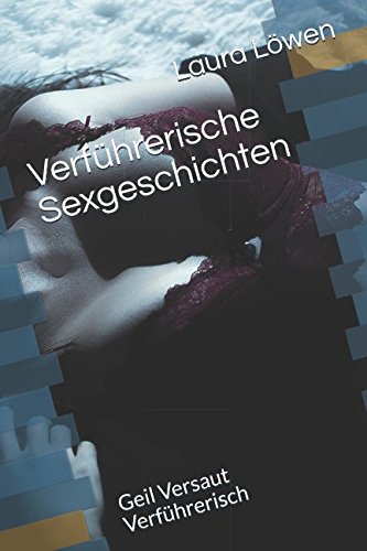Verführerische Sexgeschichten: Geil Versaut Verführerisch