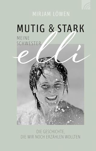 Mutig und stark - Meine Schwester Elli: Die Geschichte, die wir noch erzählen wollten. Mitreißend beschreibt Mirjam Löwen die schwere Erkrankung ihrer ... hoffnungsvollem, mutmachendem Gottvertrauen Mutig und stark - Meine Schwester Elli: Die Geschichte, die wir noch erzählen wollten. Mitreißend beschreibt Mirjam Löwen die schwere Erkrankung ihrer ... hoffnungsvollem, mutmachendem Gottvertrauen