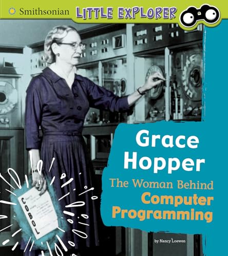 Grace Hopper: The Woman Behind Computer Programming (Smithsonian Little Explorer)