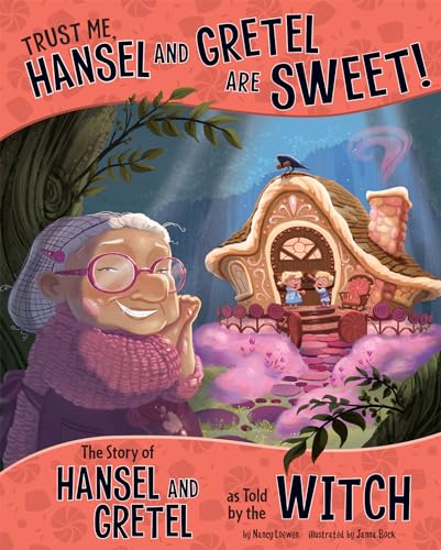 Trust Me, Hansel and Gretel Are Sweet!: The Story of Hansel and Gretel as Told by the Witch (Other Side of the Story)