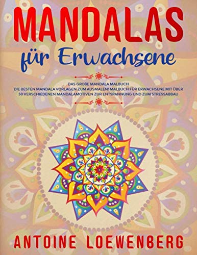 Mandalas für Erwachsene: Das große Mandala Malbuch Die besten Mandala Vorlagen zum ausmalen! Malbuch für Erwachsene mit über 50 verschiedenen Mandalamotiven zur Entspannung und zum Stressabbau