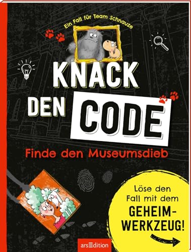 Ein Fall für Team Schnauze – Knack den Code: Finde den Museumsdieb: Löse den Fall mit dem Geheimwerkzeug | Ein interaktives Rätselbuch von Ars Edition