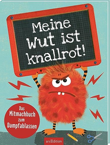 Meine Wut ist knallrot!: Das Mitmachbuch zum Dampfablassen | Mit Tipps und Aktivitäten zum Wutabbauen von arsEdition