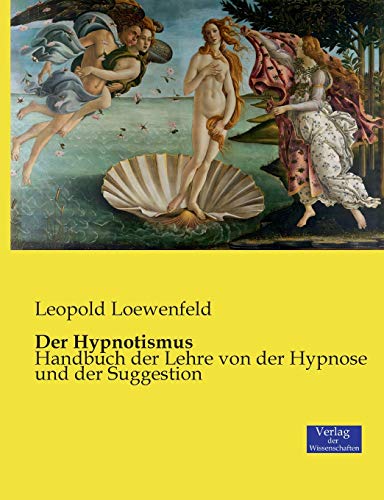 Der Hypnotismus: Handbuch der Lehre von der Hypnose und der Suggestion von Vero Verlag