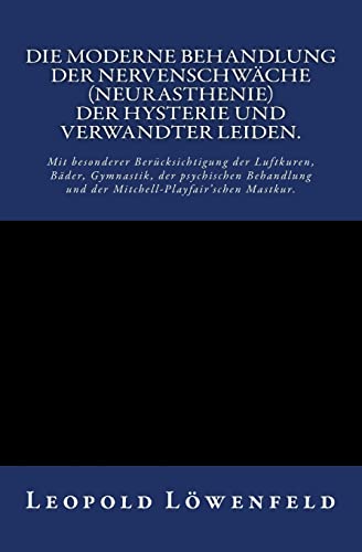 Die moderne Behandlung der Nervenschwäche.: Mit besonderer Berücksichtigung der Luftkuren, Bäder, Gymnastik, der psychischen Behandlung und der Mitchell-Playfair‘schen Mastkur. Die moderne Behandlung der Nervenschwäche.: Mit besonderer Berücksichtigung der Luftkuren, Bäder, Gymnastik, der psychischen Behandlung und der Mitchell-Playfair‘schen Mastkur. von Reprint Publishing