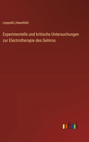 Experimentelle und kritische Untersuchungen zur Electrotherapie des Gehirns von Outlook Verlag