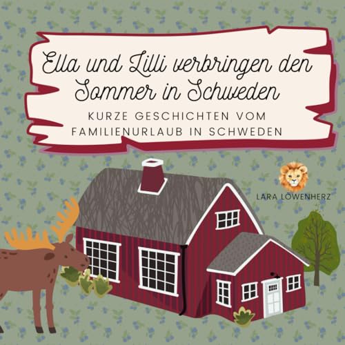 Ella und Lilli verbringen den Sommer in Schweden: Kurze Geschichten vom Familienurlaub in Schweden Ella und Lilli verbringen den Sommer in Schweden: Kurze Geschichten vom Familienurlaub in Schweden