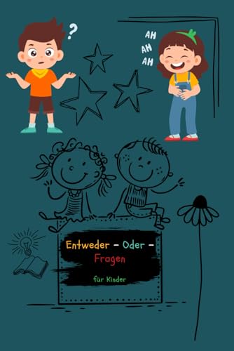 Entweder-Oder-Fragen für Kinder: 425 Fragen um sich selbst besser kennenzulernen und Wartezeit zu überbrücken von Independently published