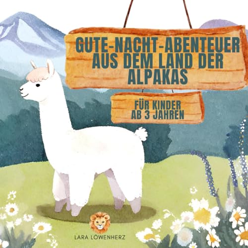 Gute-Nacht-Abenteuer aus dem Land der Alpakas: Gute-Nacht-Geschichten für Kinder ab 3 Jahren von Independently published