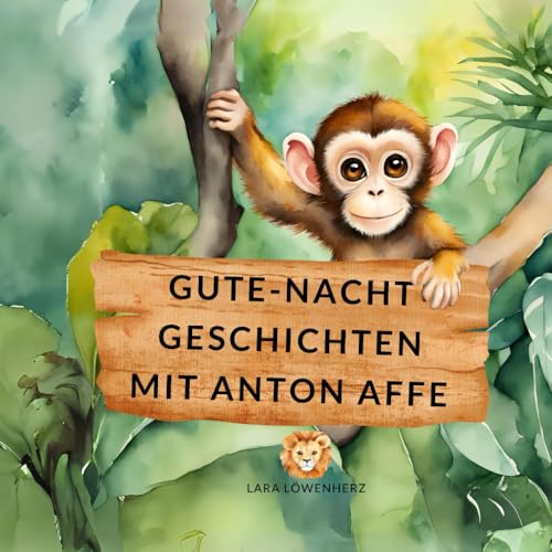 Gute-Nacht-Geschichten mit Anton Affe: Kurze Geschichten für einen entspannten Abend für Kinder ab 3 Jahren Gute-Nacht-Geschichten mit Anton Affe: Kurze Geschichten für einen entspannten Abend für Kinder ab 3 Jahren