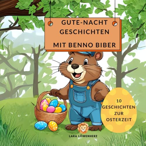 Gute-Nacht-Geschichten mit Benno Biber zur Osterzeit: Kurze Geschichten für einen entspannten Abend für Kinder ab 3 Jahren von Independently published