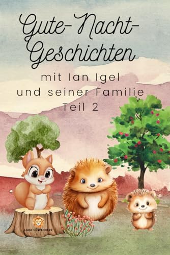 Gute-Nacht-Geschichten mit Ian Igel und seiner Familie - Teil 2: 5-Minuten-Geschichten zum Vorlesen beim Abendritual für Kinder ab 3 Gute-Nacht-Geschichten mit Ian Igel und seiner Familie - Teil 2: 5-Minuten-Geschichten zum Vorlesen beim Abendritual für Kinder ab 3