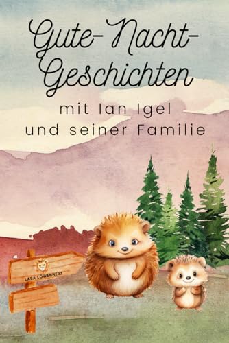 Gute-Nacht-Geschichten mit Ian Igel und seiner Familie: 5-Minuten-Geschichten zum Vorlesen beim Abendritual für Kinder ab 3 Gute-Nacht-Geschichten mit Ian Igel und seiner Familie: 5-Minuten-Geschichten zum Vorlesen beim Abendritual für Kinder ab 3