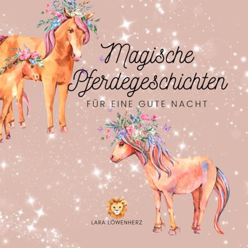 Magische Pferdegeschichten für eine Gute Nacht: Gute-Nacht-Geschichten für Kinder ab 3 Jahren Magische Pferdegeschichten für eine Gute Nacht: Gute-Nacht-Geschichten für Kinder ab 3 Jahren
