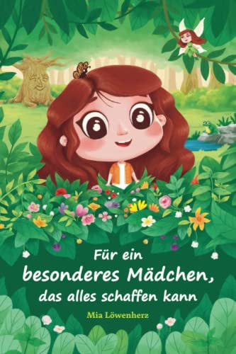 Für ein besonderes Mädchen, das alles schaffen kann: Bezaubernde Geschichten über Mut, Freundschaft und Selbstvertrauen Für ein besonderes Mädchen, das alles schaffen kann: Bezaubernde Geschichten über Mut, Freundschaft und Selbstvertrauen