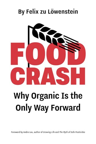 Food Crash: Why Organic Is the Only Way Forward von Acres U.S.A., Inc.