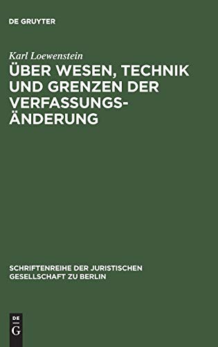 Über Wesen, Technik und Grenzen der Verfassungsänderung: Vortrag gehalten vor der Berliner Juristischen Gesellschaft am 30. Juni 1960 (Schriftenreihe ... Gesellschaft zu Berlin, 6, Band 6) von de Gruyter