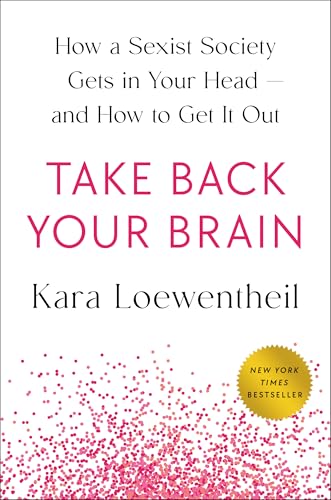 Take Back Your Brain: How a Sexist Society Gets in Your Head--and How to Get It Out von Penguin Life