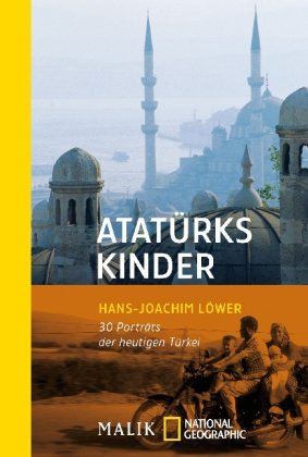 Atatürks Kinder: 30 Portraits der heutigen Türkei: 30 Porträts der heutigen Türkei