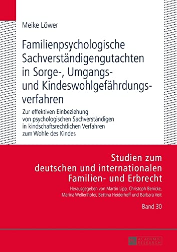 Familienpsychologische Sachverständigengutachten in Sorge-, Umgangs- und Kindeswohlgefährdungsverfahren: Zur effektiven Einbeziehung von ... Familien- und Erbrecht, Band 30)