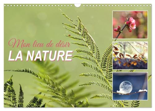 Mon lieu de désir, la nature (Calendrier mural 2025 DIN A3 vertical), CALVENDO calendrier mensuel: Photographie de nature enchanteresse