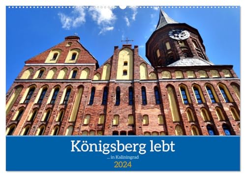 Königsberg lebt - ... in Kaliningrad (Wandkalender 2024 DIN A2 quer), CALVENDO Monatskalender: Das deutsche Erbe im russischen Kaliningrad (CALVENDO Orte)