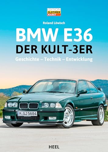 BMW E36: Der Kult-3er: Geschichte - Technik - Entwicklung BMW 3er-Reihe von Heel