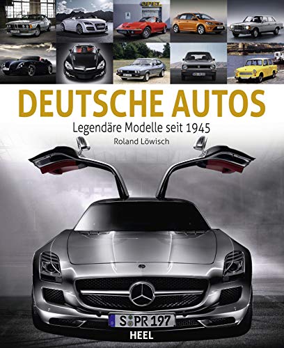 Deutsche Autos: Die schönsten Modelle seit 1945 von Heel Verlag GmbH