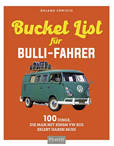 Die Bucket-List für Bulli-Fahrer: 100 Dinge, die man mit einem VW Bus erlebt haben muss (AAZPU25) von PLAZA