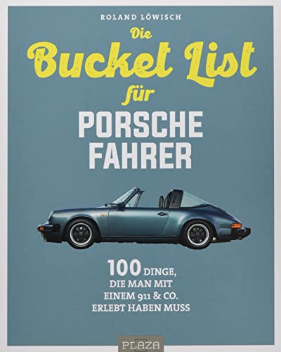 Die Bucket List für Porsche-Fahrer: 100 Dinge, die man mit einem 911 & Co. erlebet haben muss: 100 Dinge, die man mit einem 911 & Co. erlebt haben muss (AAZPU25)