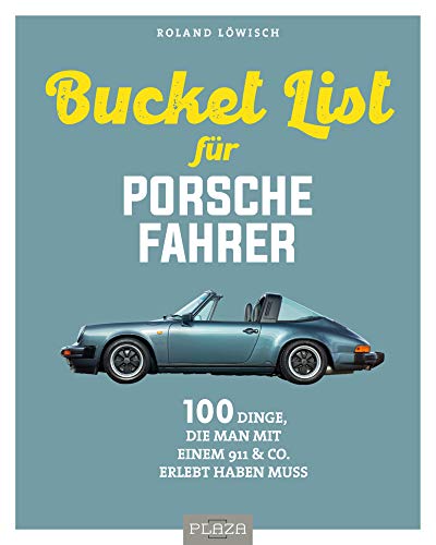 Die Bucket List für Porsche-Fahrer: 100 Dinge, die man mit einem 911 & Co. erlebet haben muss: 100 Dinge, die man mit einem 911 & Co. erlebt haben muss (AAZPU25) von Heel Verlag GmbH