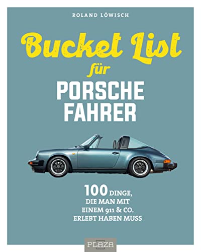 Die Bucket List für Porsche-Fahrer: 100 Dinge, die man mit einem 911 & Co. erlebet haben muss: 100 Dinge, die man mit einem 911 & Co. erlebt haben muss (AAZPU25)