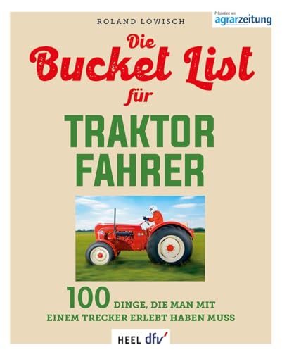 Die Bucket List für Traktor Fahrer: 100 Dinge, die man mit einem Bulldog oder Trecker erlebt haben muss. Geschenbuch für Traktor-Liebhaber von Heel Verlag GmbH